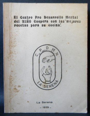 El Centro Pro Desarrollo Mental del Niño Coopera con las Mejores Recetas para su Cocina | Inés de Peña y Lillo; Antonia A. de Weinstein; Ruzi Papic; Sofía de Ramos; Marta de Cortés, et al.