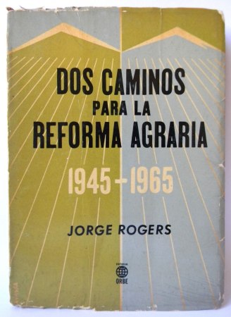Dos Caminos para la Reforma Agraria en Chile: 1945-1965 | Jorge Rogers